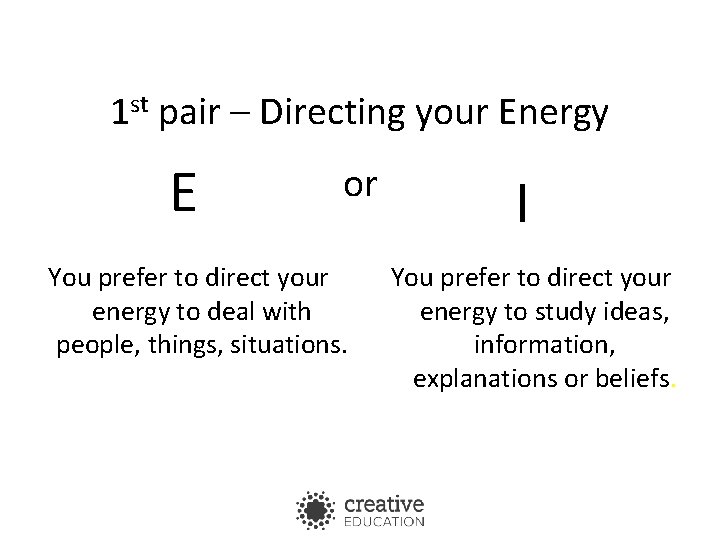 1 st pair – Directing your Energy E or You prefer to direct your