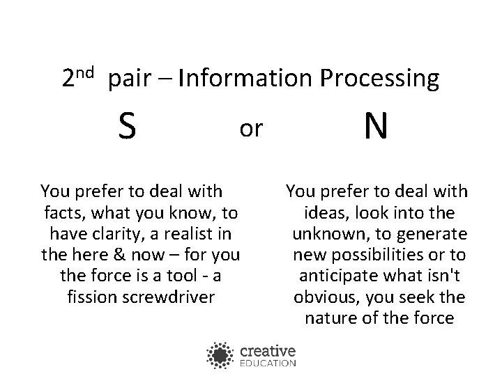 2 nd pair – Information Processing S or You prefer to deal with facts,