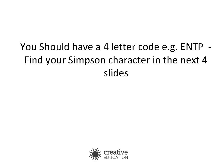 You Should have a 4 letter code e. g. ENTP Find your Simpson character