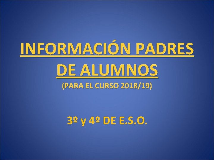 INFORMACIÓN PADRES DE ALUMNOS (PARA EL CURSO 2018/19) 3º y 4º DE E. S.