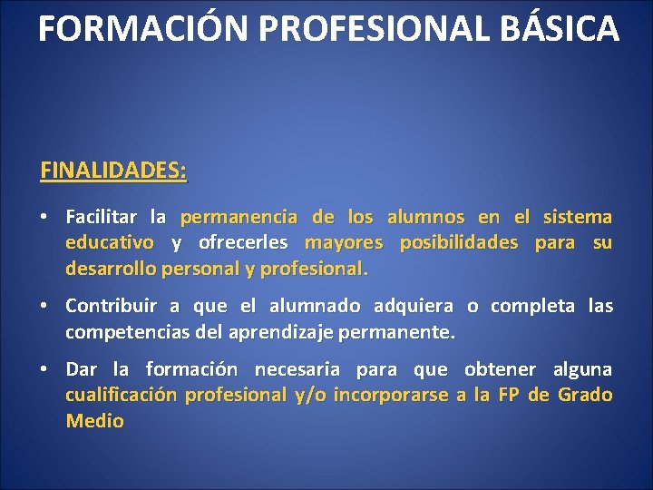 FORMACIÓN PROFESIONAL BÁSICA FINALIDADES: • Facilitar la permanencia de los alumnos en el sistema