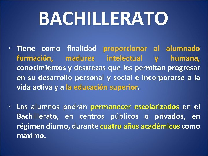 BACHILLERATO Tiene como finalidad proporcionar al alumnado formación, madurez intelectual y humana, conocimientos y