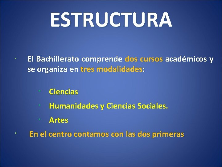 ESTRUCTURA El Bachillerato comprende dos cursos académicos y se organiza en tres modalidades: Ciencias