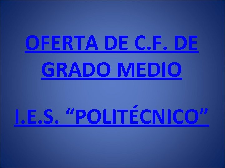 OFERTA DE C. F. DE GRADO MEDIO I. E. S. “POLITÉCNICO” 