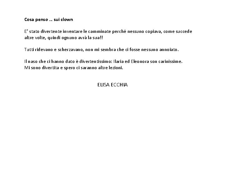 Cosa penso … sui clown E’ stato divertente inventare le camminate perché nessuno copiava,