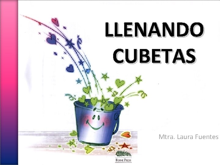 LLENANDO CUBETAS Mtra. Laura Fuentes 