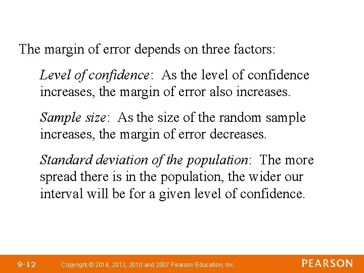 The margin of error depends on three factors: Level of confidence: As the level