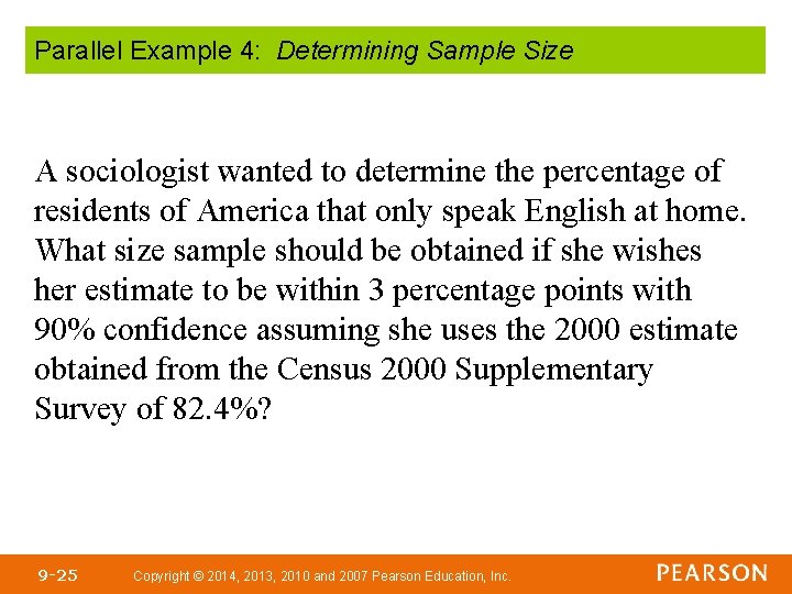 Parallel Example 4: Determining Sample Size A sociologist wanted to determine the percentage of