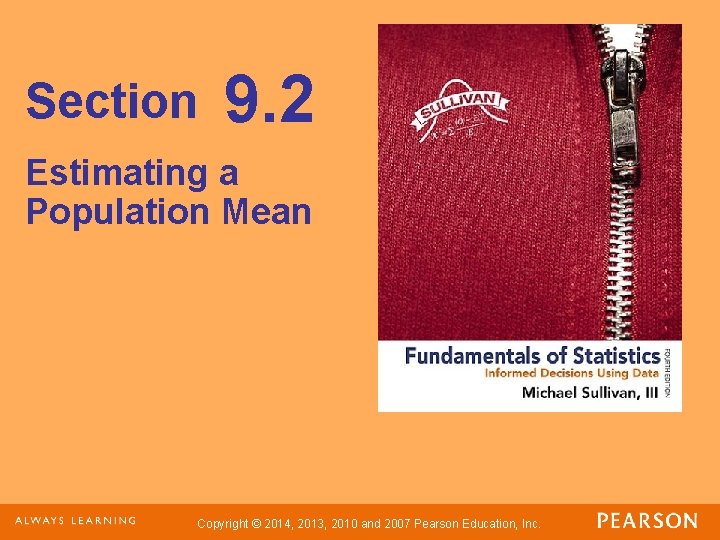 Section 9. 2 Estimating a Population Mean Copyright © 2014, 2013, 2010 and 2007