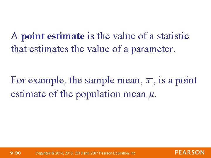 A point estimate is the value of a statistic that estimates the value of
