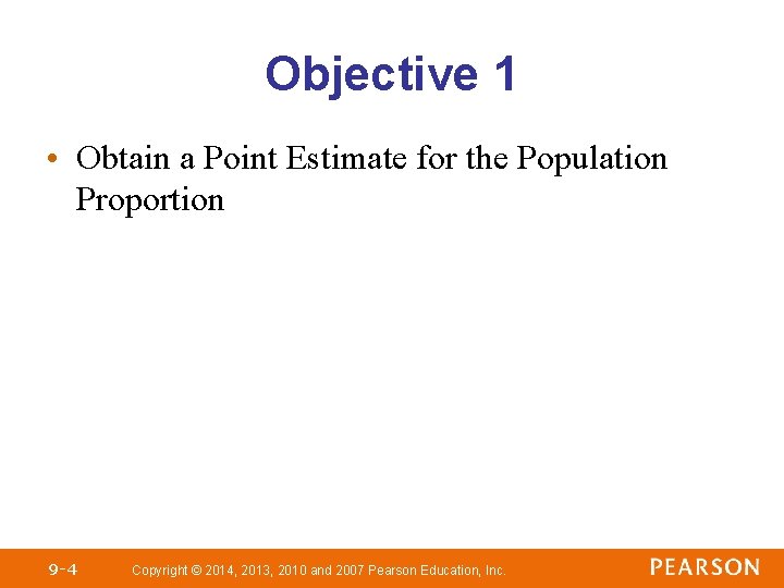 Objective 1 • Obtain a Point Estimate for the Population Proportion 9 -4 Copyright