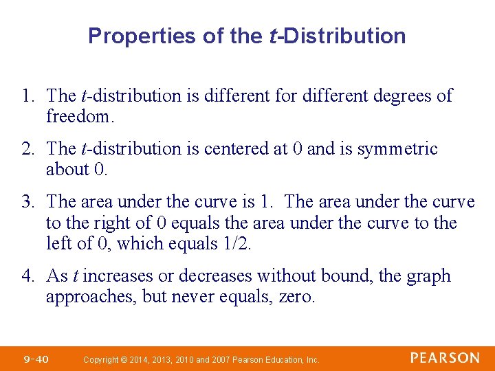 Properties of the t-Distribution 1. The t-distribution is different for different degrees of freedom.