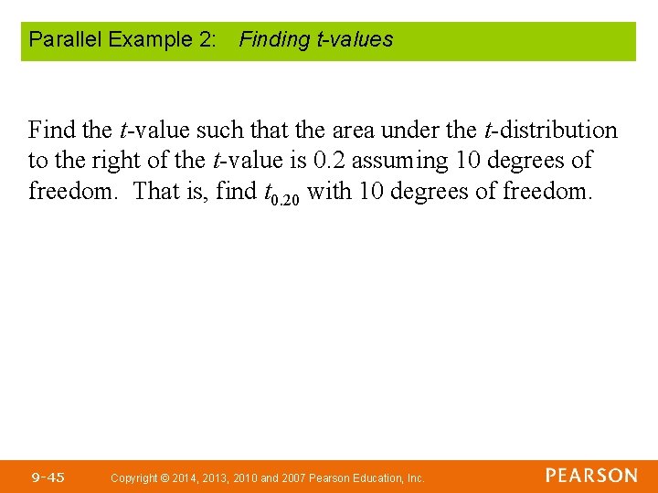 Parallel Example 2: Finding t-values Find the t-value such that the area under the