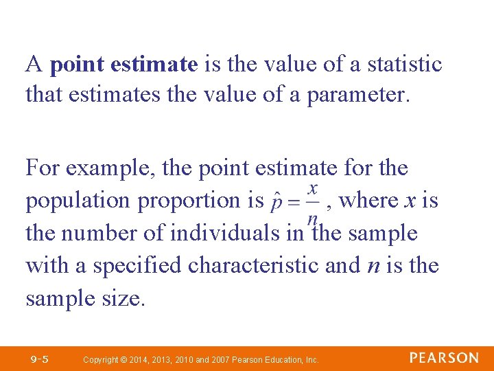 A point estimate is the value of a statistic that estimates the value of