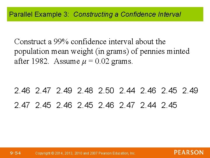 Parallel Example 3: Constructing a Confidence Interval Construct a 99% confidence interval about the