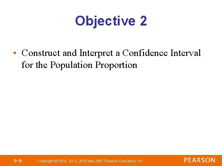 Objective 2 • Construct and Interpret a Confidence Interval for the Population Proportion 9