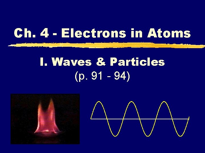Ch. 4 - Electrons in Atoms I. Waves & Particles (p. 91 - 94)