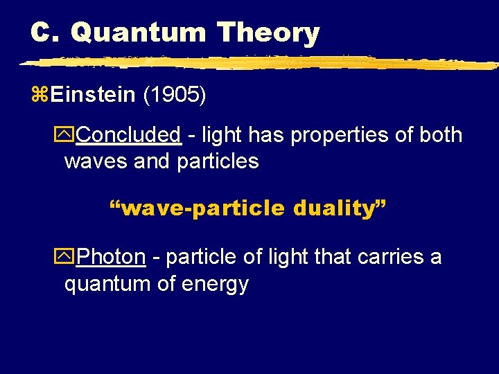C. Quantum Theory z. Einstein (1905) y. Concluded - light has properties of both