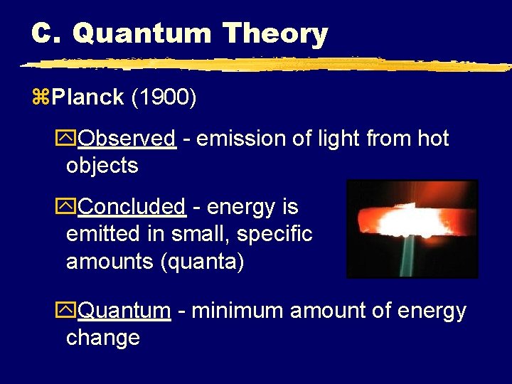 C. Quantum Theory z. Planck (1900) y. Observed - emission of light from hot