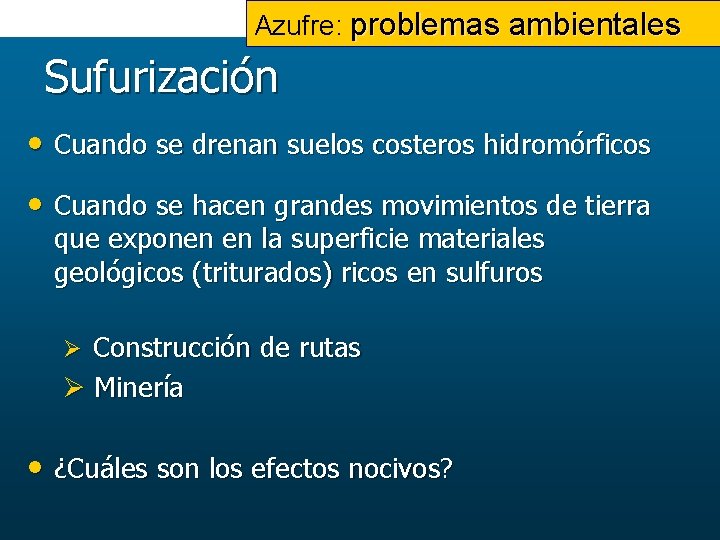 Azufre: problemas ambientales Sufurización • Cuando se drenan suelos costeros hidromórficos • Cuando se