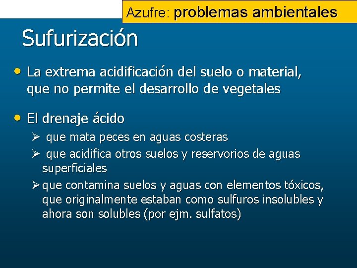 Azufre: problemas ambientales Sufurización • La extrema acidificación del suelo o material, que no