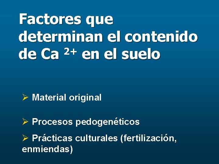 Factores que determinan el contenido de Ca 2+ en el suelo Ø Material original