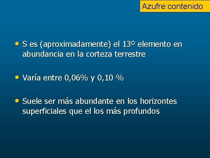 Azufre: contenido • S es (aproximadamente) el 13º elemento en abundancia en la corteza