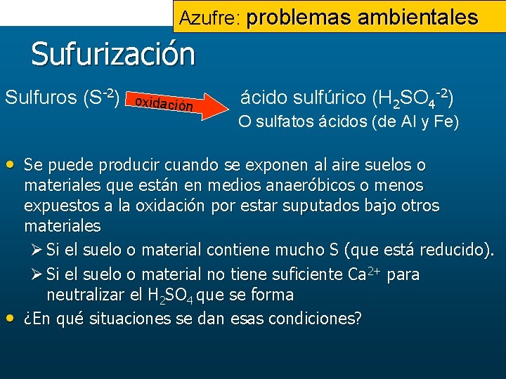 Azufre: problemas ambientales Sufurización Sulfuros (S-2) oxidación ácido sulfúrico (H 2 SO 4 -2)