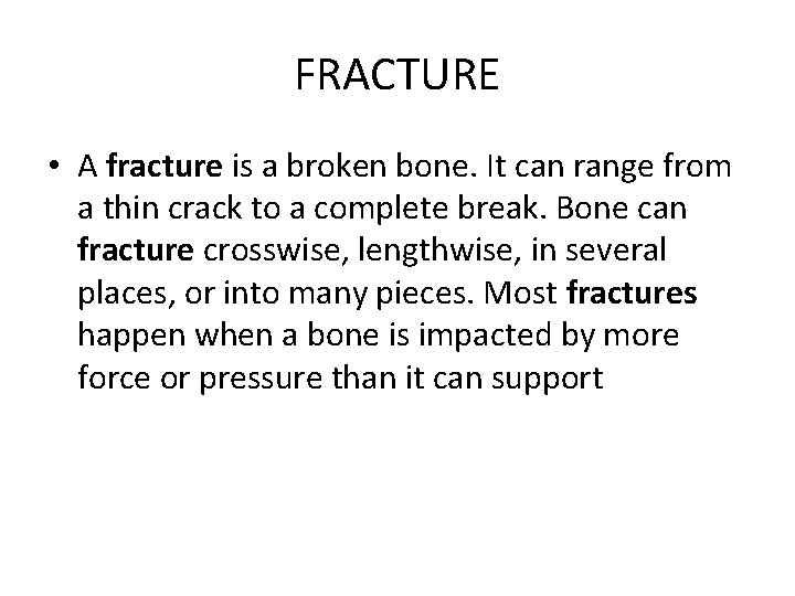 FRACTURE • A fracture is a broken bone. It can range from a thin