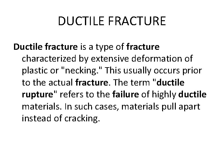 DUCTILE FRACTURE Ductile fracture is a type of fracture characterized by extensive deformation of