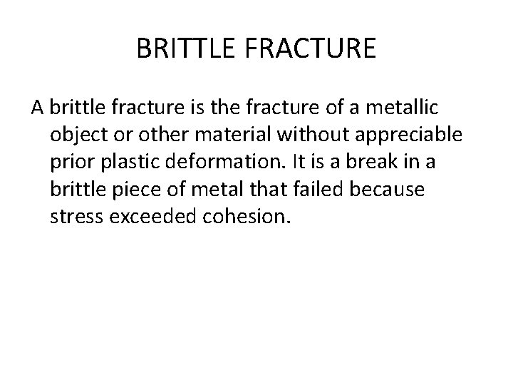 BRITTLE FRACTURE A brittle fracture is the fracture of a metallic object or other