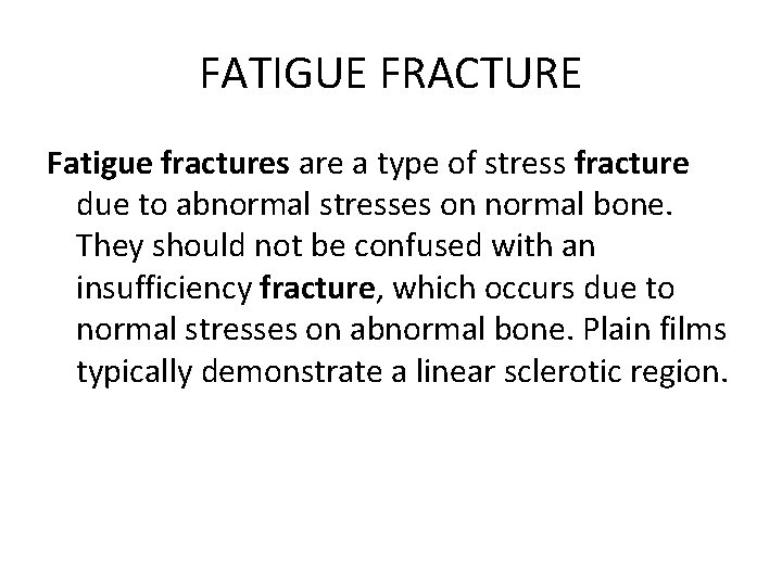 FATIGUE FRACTURE Fatigue fractures are a type of stress fracture due to abnormal stresses