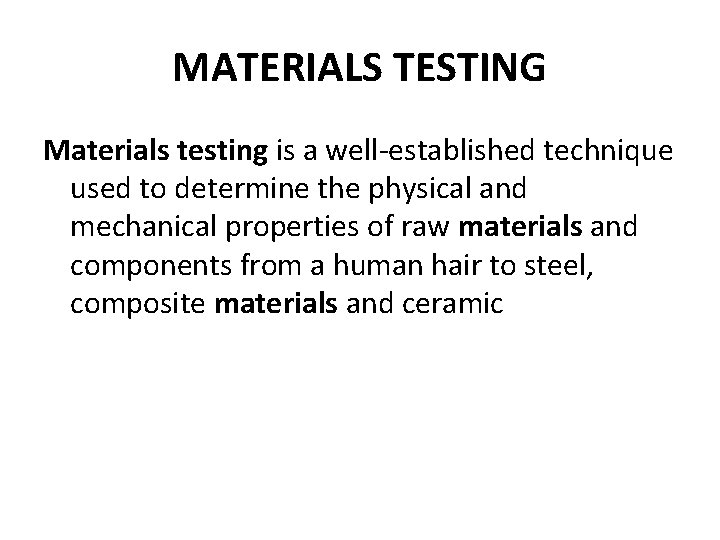 MATERIALS TESTING Materials testing is a well-established technique used to determine the physical and