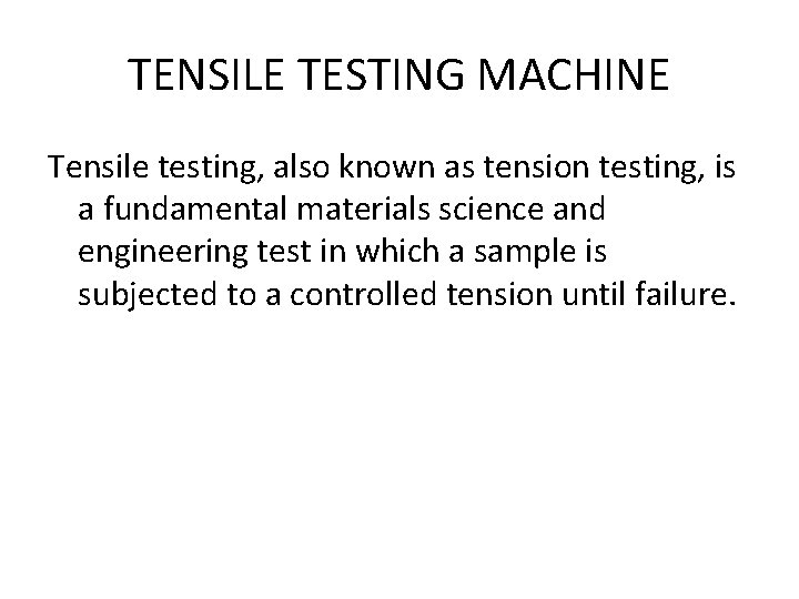 TENSILE TESTING MACHINE Tensile testing, also known as tension testing, is a fundamental materials