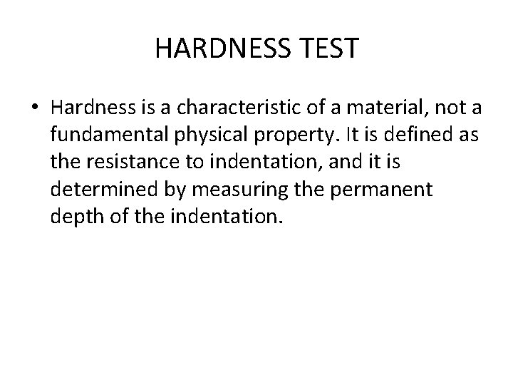 HARDNESS TEST • Hardness is a characteristic of a material, not a fundamental physical