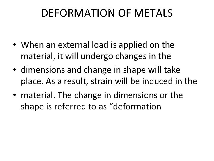 DEFORMATION OF METALS • When an external load is applied on the material, it
