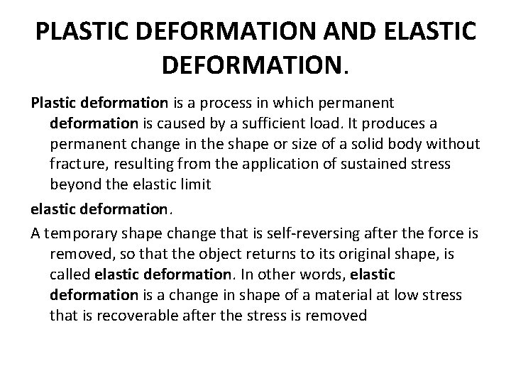 PLASTIC DEFORMATION AND ELASTIC DEFORMATION. Plastic deformation is a process in which permanent deformation