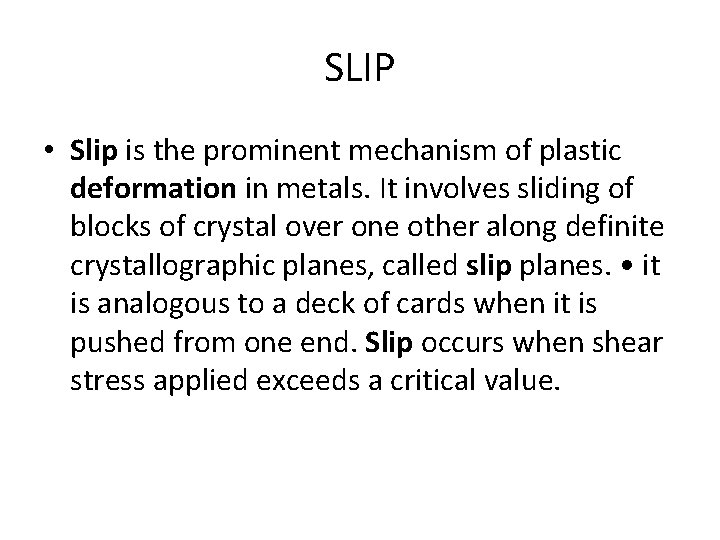 SLIP • Slip is the prominent mechanism of plastic deformation in metals. It involves