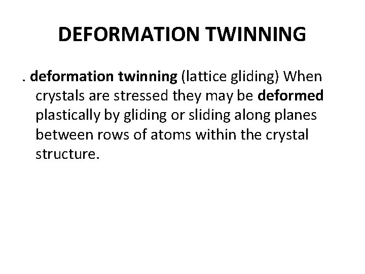 DEFORMATION TWINNING. deformation twinning (lattice gliding) When crystals are stressed they may be deformed