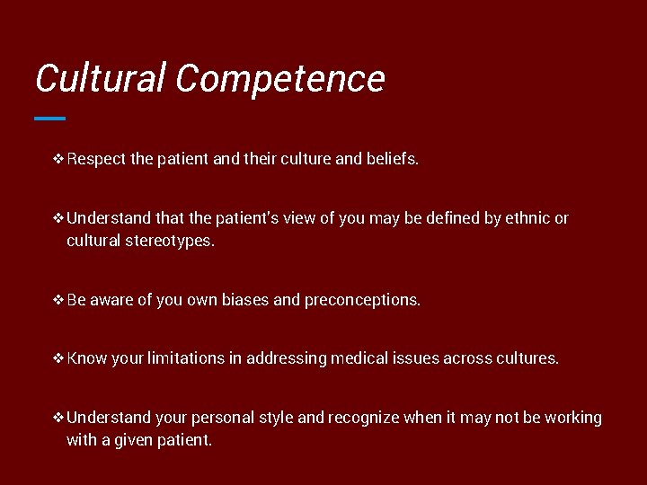 Cultural Competence ❖Respect the patient and their culture and beliefs. ❖Understand that the patient’s