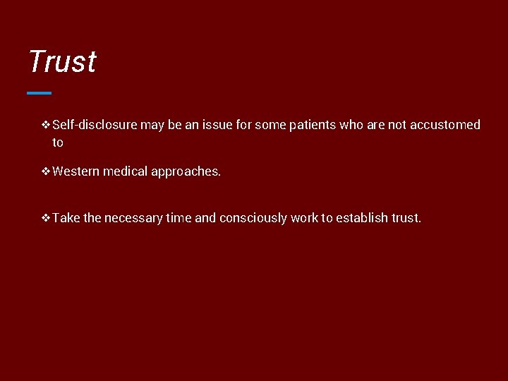 Trust ❖Self-disclosure may be an issue for some patients who are not accustomed to
