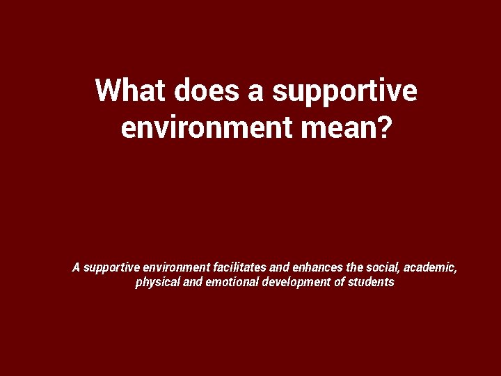 What does a supportive environment mean? A supportive environment facilitates and enhances the social,