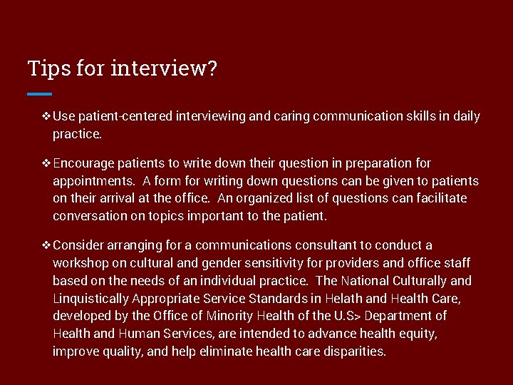Tips for interview? ❖Use patient-centered interviewing and caring communication skills in daily practice. ❖Encourage