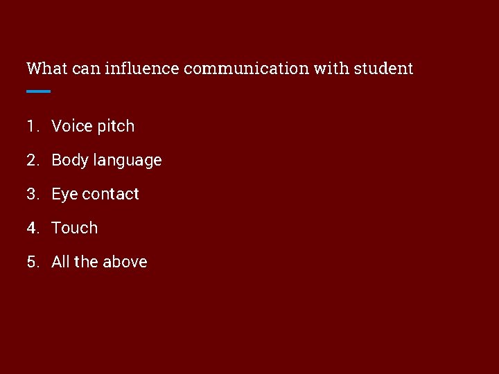 What can influence communication with student 1. Voice pitch 2. Body language 3. Eye