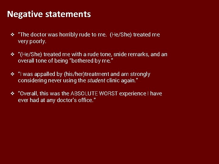 Negative statements ❖ “The doctor was horribly rude to me. (He/She) treated me very