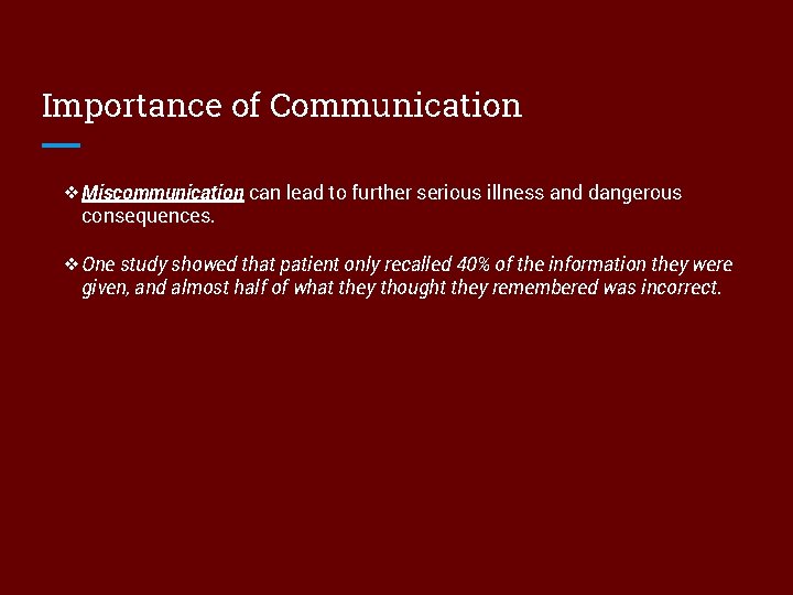 Importance of Communication ❖Miscommunication can lead to further serious illness and dangerous consequences. ❖One