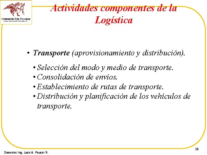 Actividades componentes de la Logística • Transporte (aprovisionamiento y distribución). • Selección del modo