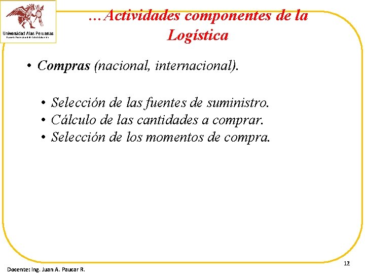 …Actividades componentes de la Logística • Compras (nacional, internacional). • Selección de las fuentes
