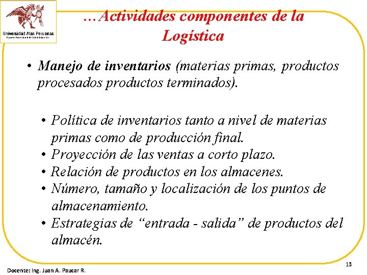 …Actividades componentes de la Logística • Manejo de inventarios (materias primas, productos procesados productos