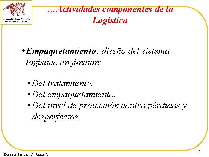 …Actividades componentes de la Logística • Empaquetamiento: diseño del sistema logístico en función: •
